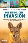 Die heimliche Invasion: Invasive Arten in Deutschland - Barbara Otzen ; Hans Otzen - 9783868208382
