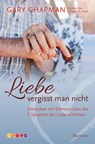 Liebe vergisst man nicht - Gary Chapman ; Debbie Barr ; Edward G. Shaw - 9783868277227