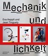 Jean Tinguely und Eva Aeppli: Mechanik und Menschlichkeit - Söke Dinkla - 9783868328233