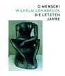 O Mensch! Wilhelm Lehmbruck - Die letzten Jahre - Zürcher Kunstgesellschaft ; Kulturstiftung Sachsen-Anhalt ; Kunstmuseum Moritzburg Halle (Saale) - 9783868328387
