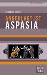 Angeklagt ist Aspasia - Elisabeth Hering - 9783868475036