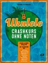 Ukulele-Crashkurs ohne Noten - Richard Kleinmaier - 9783868493368