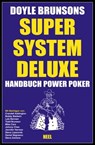 Super System Deluxe - Handbuch Power Poker - Doyle Brunson ; Todd Brunson ; Mike Caro ; Daniel Negreanu ; Lyle Berman ; Bobby Baldwin ; Johnny Chan ; Jennifer Harman ; Crandell Addington - 9783868526684
