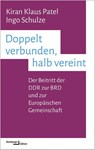 Doppelt verbunden, halb vereint - Kiran Klaus Patel ; Ingo Schulze - 9783868543537