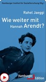 Wie weiter mit Hannah Arendt? - Rahel Jaeggi - 9783868546842