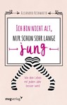 Ich bin nicht alt, nur schon sehr lange jung - Alexandra Reinwarth - 9783868827866