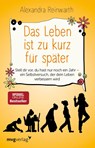 Das Leben ist zu kurz für später - Alexandra Reinwarth - 9783868829167