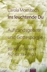 Ins leuchtende Du - Carola Moosbach - 9783868933611