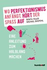 Wo Perfektionismus anfängt, hört der Spaß auf - Benita Feller ; Michael Brepohl - 9783869106779