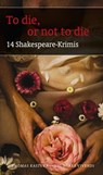 To die, or not to die - Friedrich Ani ; Ralf Kramp ; Christian Klier ; Nina George ; Anke Gebert ; Richard Birkefeld ; Tessa Korber ; Roland Spranger ; Elmar Tannert ; Petra Nacke ; Gisbert Haefs ; Jürgen Alberts ; Thomas Kastura - 9783869134444