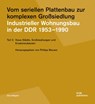 Vom seriellen Plattenbau zur komplexen Großsiedlung. Industrieller Wohnungsbau in der DDR 1953¿-1990 - Philipp Meuser - 9783869223490
