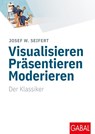 Visualisieren Präsentieren Moderieren - Josef W. Seifert - 9783869362403
