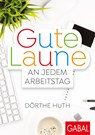 Gute Laune an jedem Arbeitstag - Dörthe Huth - 9783869368757