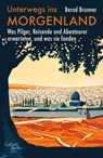 Unterwegs ins Morgenland - Bernd Brunner - 9783869712529
