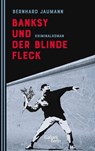 Banksy und der blinde Fleck - Bernhard Jaumann - 9783869712734