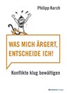 Was mich ärgert, entscheide ich - Karch Philipp - 9783869804422