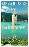 Die trunkene Fahrt - Albrecht Selge - 9783871341625