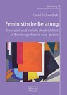 Feministische Beratung: Diversität und soziale Ungleichheit in Beratungstheorie und -praxis - Ursel Sickendiek - 9783871597183