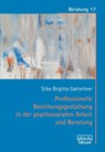 Professionelle Beziehungsgestaltung in der psychosozialen Arbeit und Beratung - Silke Birgitta Gahleitner - 9783871598371