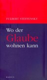 Wo der Glaube wohnen kann - Fulbert Steffensky - 9783871731105