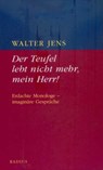 Der Teufel lebt nicht mehr, mein Herr - Walter Jens - 9783871739545