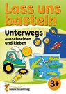 Lass uns basteln - Ausschneiden und Kleben ab 3 Jahre - Unterwegs - Corina Beurenmeister - 9783881005517