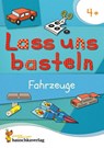 Lass uns basteln - Bastelbuch ab 4 Jahre - Fahrzeuge - Joshua Schulz ; Corina Beurenmeister - 9783881005531