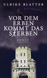 Vor dem Erben kommt das Sterben - Ulrike Blatter - 9783881909594