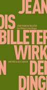Das Wirken in den Dingen - Jean François Billeter - 9783882213867