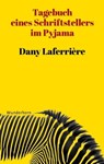 Tagebuch eines Schriftstellers im Pyjama - Dany Laferrière - 9783884234907