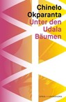 Unter den Udala Bäumen - Chinelo Okparanta - 9783884235928