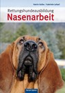Rettungshundeausbildung Nasenarbeit - Katrin Kolbe ; Gabriele Lehari - 9783886278541