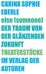 else (someone) / Der Traum von der glänzenden Zukunft - Carina Sophie Eberle - 9783886614196