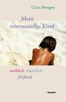 Mein intersexuelles Kind - Clara Morgen ; Claudia Kittel ; Heinz-Jürgen Voß ; Arn Sauer ; Ulrike Klöppel ; Jörg Woweries ; Michael Wunder ; Gudrun Fröba ; Christiane Bauermeister - 9783887472986