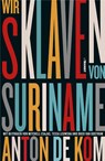 Kom, A: Wir Sklaven von Suriname - Anton de Kom - 9783887473839