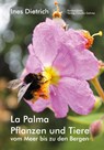 La Palma. Pflanzen und Tiere vom Meer bis zu den Bergen - Dietrich Ines - 9783887690069