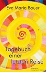 Tagebuch einer letzten Reise - Eva-Maria Bauer - 9783887690076