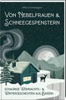 Von Nebelfrauen und Schneegespenstern - Alfons Schweiggert - 9783892515531