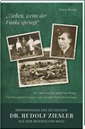 "Ziehen, wenn der Funke springt": Erinnerungen des Zeitzeugen Dr. Rudolf Ziesler aus dem Bayerischen Wald - Diana Binder - 9783892515593