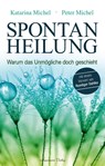 Spontanheilung - Peter Michel ; Katarina Michel - 9783894276737