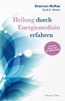 Heilung durch Energiemedizin erfahren - Shannon McRae ; Scott E. Miners - 9783894277659