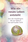 Wie eine neues Leben entsteht - Geoffrey Hodson - 9783894278533