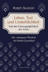 Leben, Tod und Unsterblichkeit - Von der Unvergänglichkeit der Seele - Ralph Skuban - 9783894279363