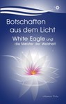 Botschaften aus dem Licht - White Eagle und die Meister der Weisheit - White Eagle - 9783894279585