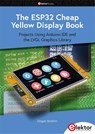 The ESP32 Cheap Yellow Display Book - Dogan Ibrahim - 9783895766947