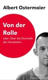 Von der Rolle oder: Über die Dramatik des Verzettelns - Albert Ostermaier - 9783895814389