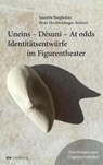 itw : im dialog - Band 5: Uneins - Desuni - At odds. Identitätsentwürfe im Figurentheater - Laurette Burgholzer ; Beate Hochholdinger-Reiterer - 9783895815652