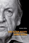 Ein alter Mann wird älter - Günther Rühle ; Gerhard Ahrens - 9783895815799
