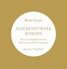 Zum Kunstwerk werden - Boris Groys - 9783895816369