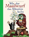 Wie der Maulwurf das Mäuslein heilte - Zdenek Miler - 9783896030672